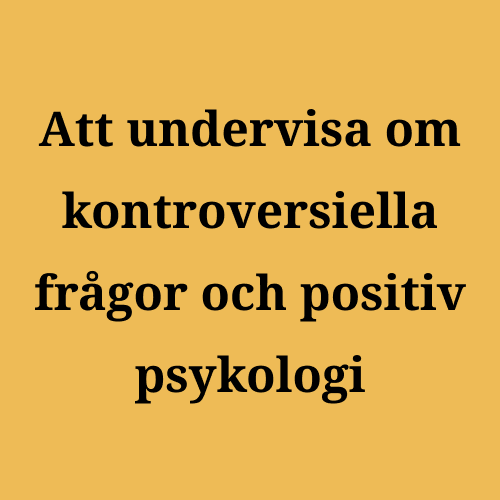Att undervisa om kontroversiella frågor och positiv psykologi