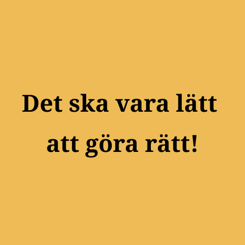 Det ska vara lätt att göra rätt!
